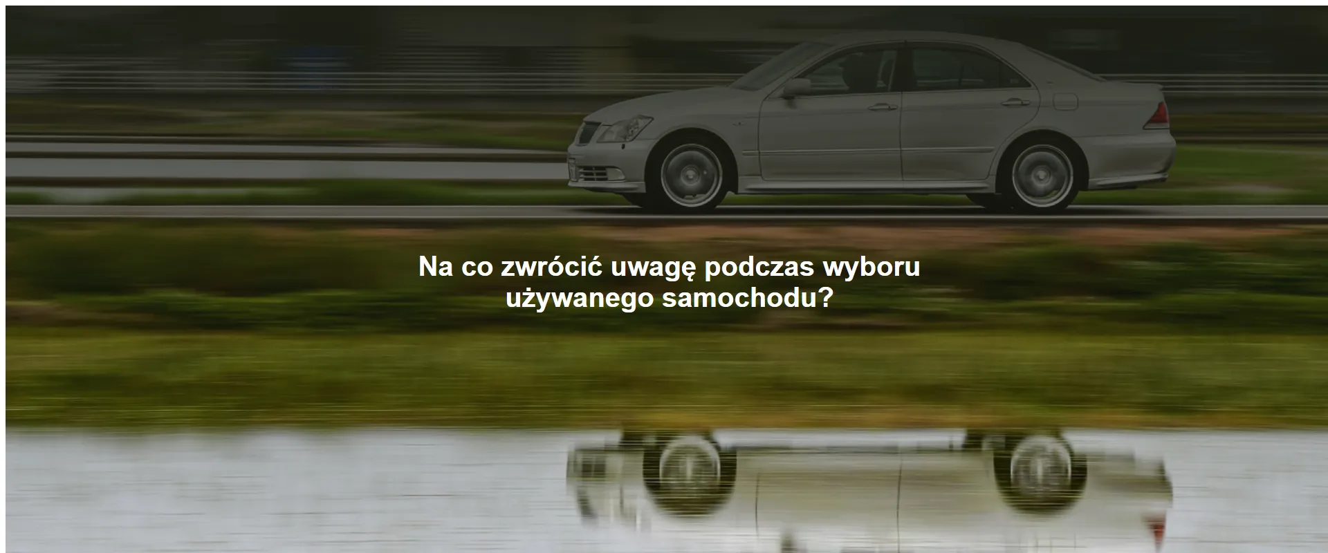 Na co zwrócić uwagę podczas wyboru używanego samochodu?